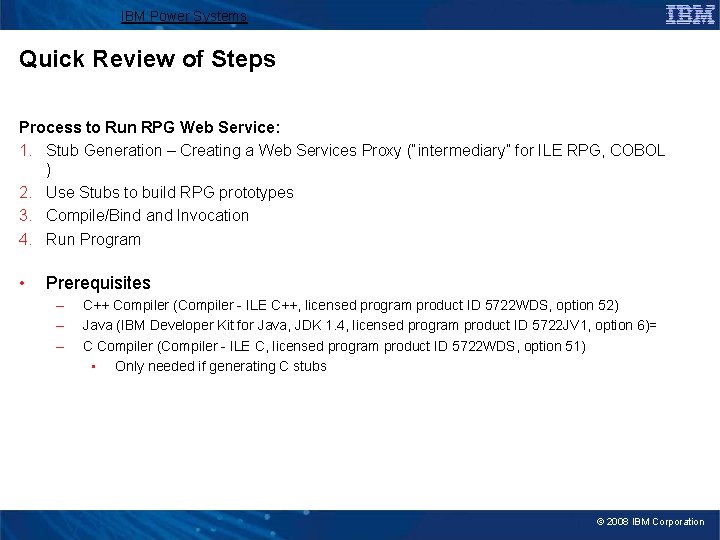 IBM Power Systems Quick Review of Steps Process to Run RPG Web Service: 1.