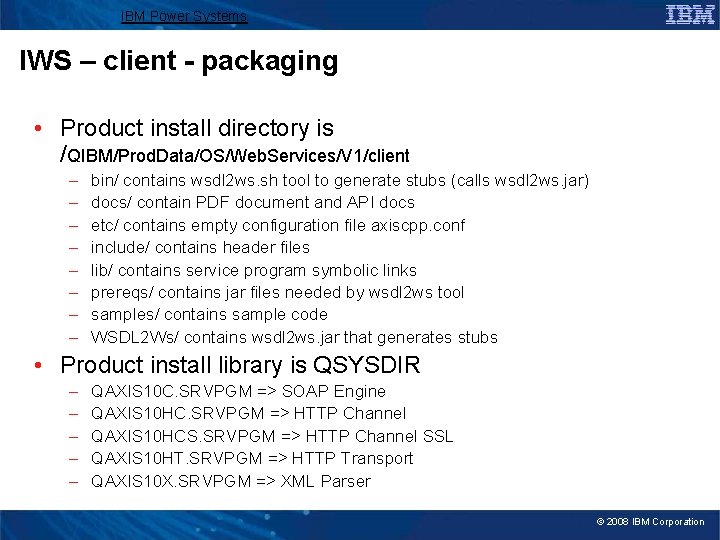 IBM Power Systems IWS – client - packaging • Product install directory is /QIBM/Prod.