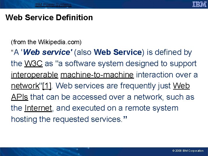 IBM Power Systems Web Service Definition (from the Wikipedia. com) “A 'Web service' (also