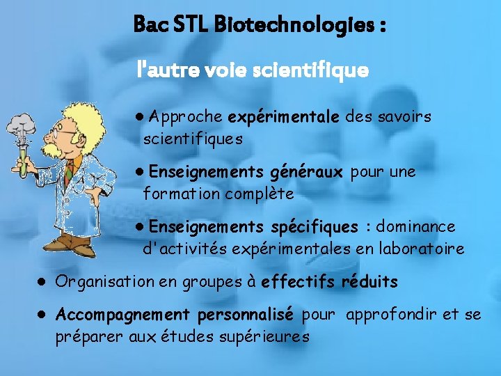 Bac STL Biotechnologies : l'autre voie scientifique ●Approche expérimentale des savoirs scientifiques ●Enseignements généraux