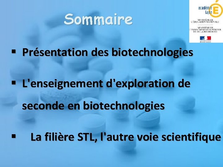 Sommaire § Présentation des biotechnologies § L'enseignement d'exploration de seconde en biotechnologies § La