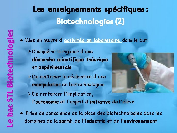 Le bac STL Biotechnologies Les enseignements spécifiques : Biotechnologies (2) ●Mise en œuvre d'activités