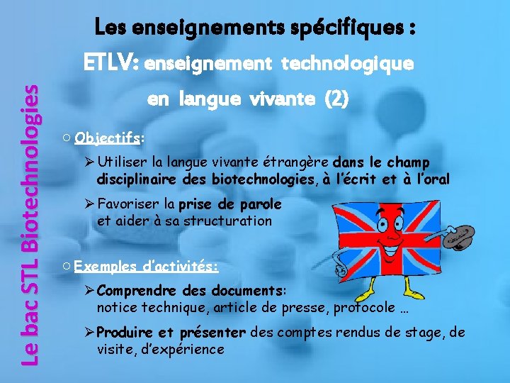 Le bac STL Biotechnologies Les enseignements spécifiques : ETLV: enseignement technologique en langue vivante