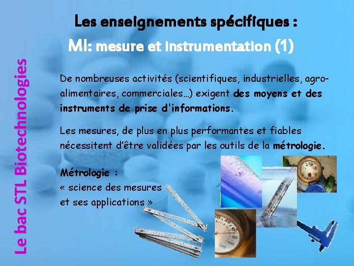 Le bac STL Biotechnologies Les enseignements spécifiques : MI: mesure et instrumentation (1) De