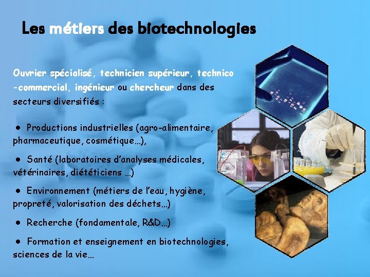 Les métiers des biotechnologies Ouvrier spécialisé, technicien supérieur, technico -commercial, ingénieur ou chercheur dans