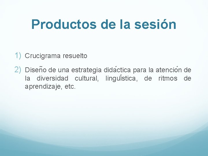 Productos de la sesión 1) Crucigrama resuelto 2) Disen o de una estrategia dida