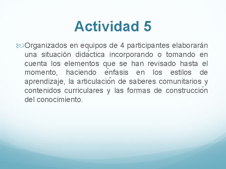 Actividad 5 Organizados en equipos de 4 participantes elaborarán una situación dida ctica incorporando