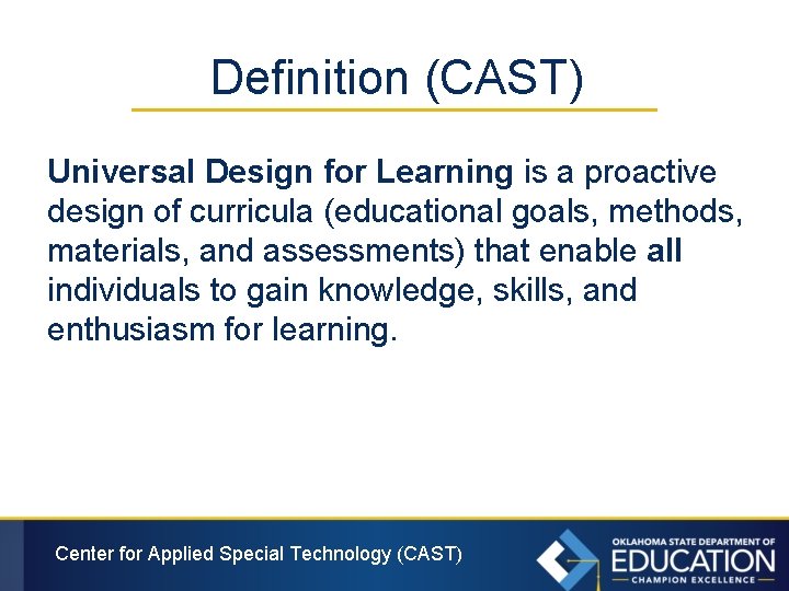 Definition (CAST) Universal Design for Learning is a proactive design of curricula (educational goals,