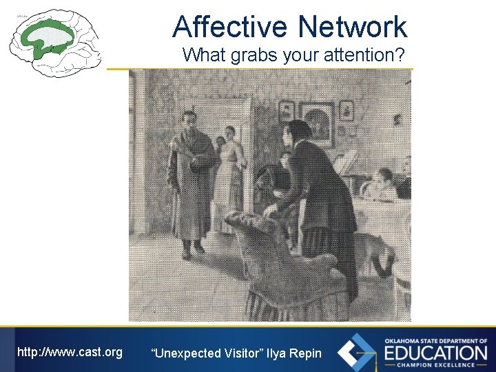 Affective Network What grabs your attention? http: //www. cast. org “Unexpected Visitor” Ilya Repin