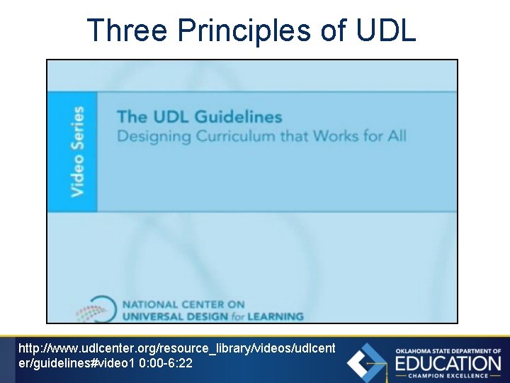 Three Principles of UDL http: //www. udlcenter. org/resource_library/videos/udlcent er/guidelines#video 1 0: 00 -6: 22
