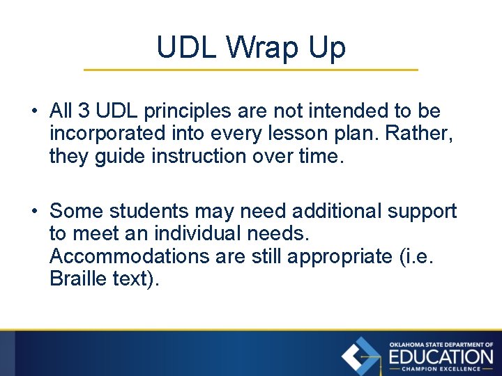 UDL Wrap Up • All 3 UDL principles are not intended to be incorporated