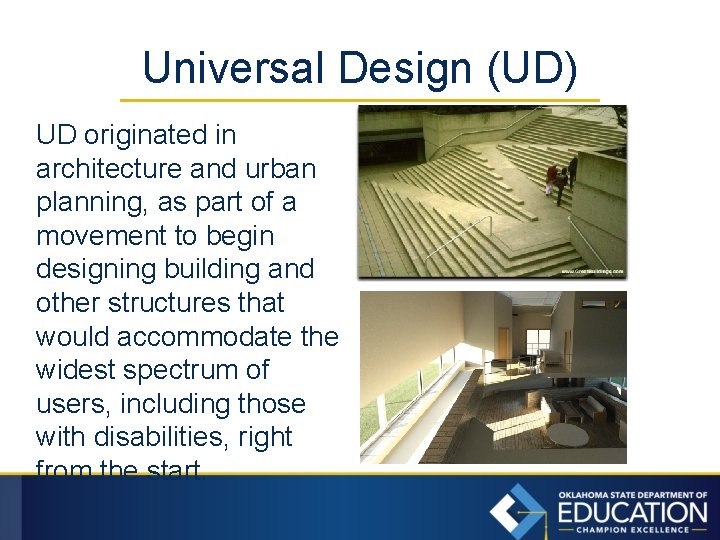 Universal Design (UD) UD originated in architecture and urban planning, as part of a