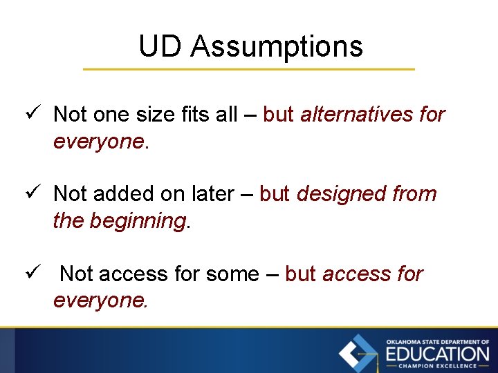 UD Assumptions ü Not one size fits all – but alternatives for everyone. ü
