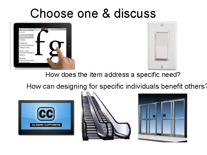 Choose one & discuss How does the item address a specific need? How can