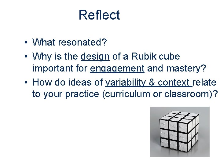 Reflect • What resonated? • Why is the design of a Rubik cube important