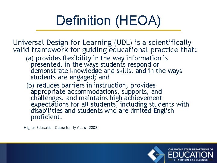 Definition (HEOA) Universal Design for Learning (UDL) is a scientifically valid framework for guiding