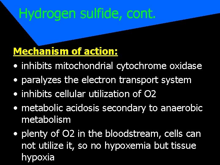 Hydrogen sulfide, cont. Mechanism of action: • inhibits mitochondrial cytochrome oxidase • paralyzes the