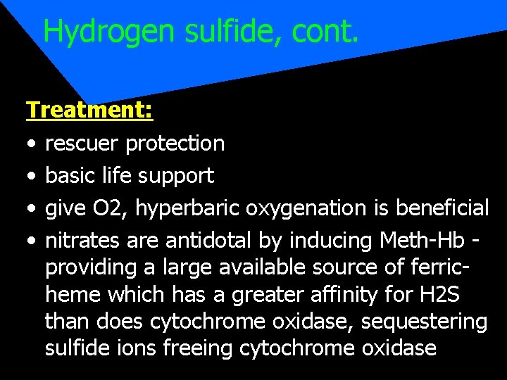 Hydrogen sulfide, cont. Treatment: • rescuer protection • basic life support • give O
