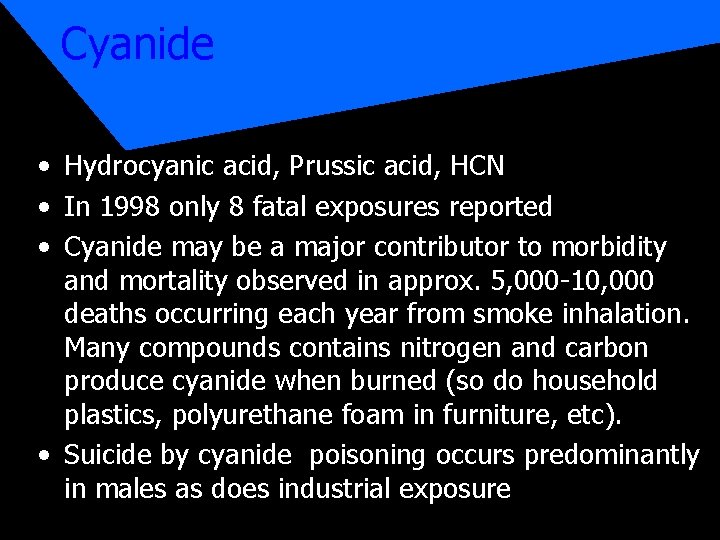 Cyanide • Hydrocyanic acid, Prussic acid, HCN • In 1998 only 8 fatal exposures