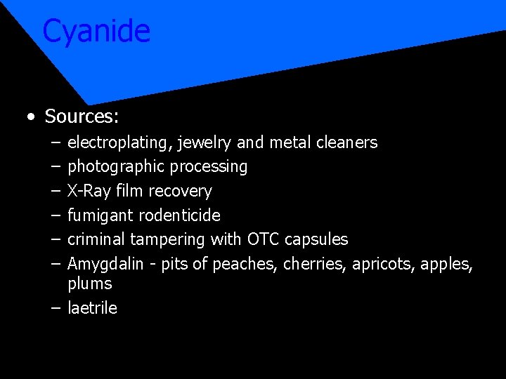 Cyanide • Sources: – – – electroplating, jewelry and metal cleaners photographic processing X-Ray