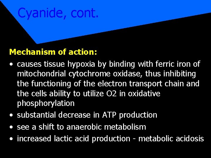 Cyanide, cont. Mechanism of action: • causes tissue hypoxia by binding with ferric iron