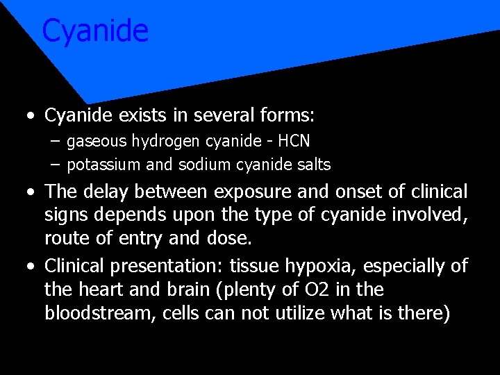 Cyanide • Cyanide exists in several forms: – gaseous hydrogen cyanide - HCN –