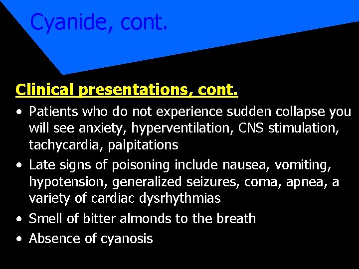 Cyanide, cont. Clinical presentations, cont. • Patients who do not experience sudden collapse you