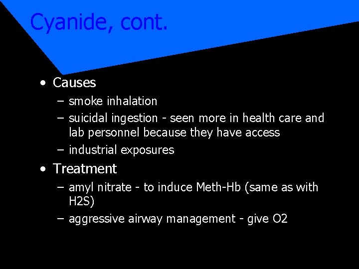 Cyanide, cont. • Causes – smoke inhalation – suicidal ingestion - seen more in