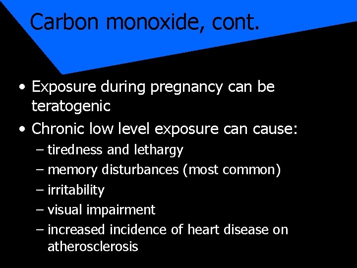 Carbon monoxide, cont. • Exposure during pregnancy can be teratogenic • Chronic low level