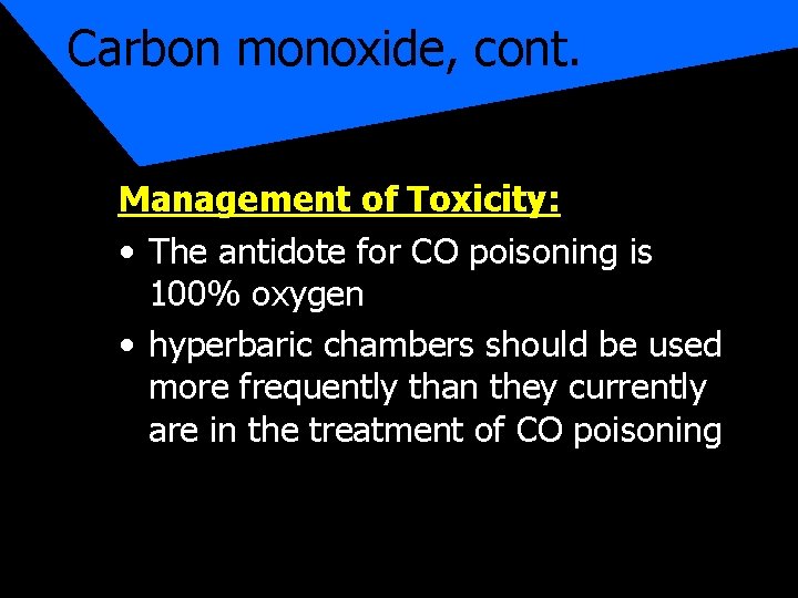 Carbon monoxide, cont. Management of Toxicity: • The antidote for CO poisoning is 100%