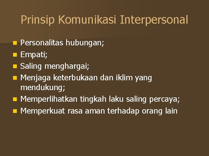 Prinsip Komunikasi Interpersonal n n n Personalitas hubungan; Empati; Saling menghargai; Menjaga keterbukaan dan