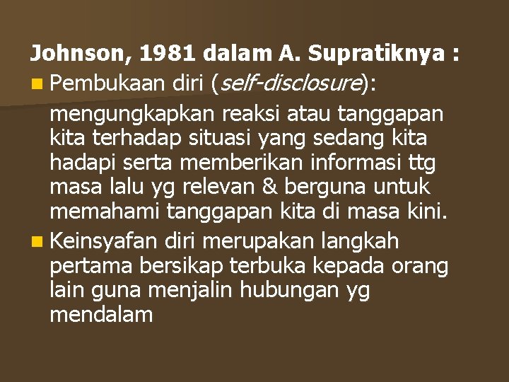 Johnson, 1981 dalam A. Supratiknya : n Pembukaan diri (self-disclosure): mengungkapkan reaksi atau tanggapan