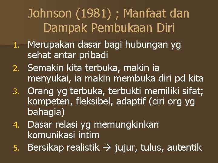 Johnson (1981) ; Manfaat dan Dampak Pembukaan Diri 1. 2. 3. 4. 5. Merupakan