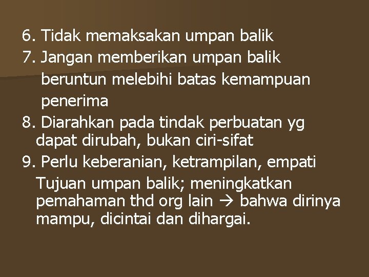 6. Tidak memaksakan umpan balik 7. Jangan memberikan umpan balik beruntun melebihi batas kemampuan