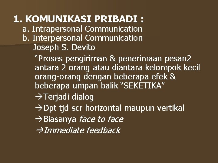 1. KOMUNIKASI PRIBADI : a. Intrapersonal Communication b. Interpersonal Communication Joseph S. Devito “Proses