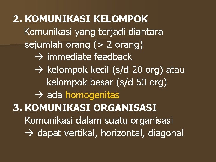 2. KOMUNIKASI KELOMPOK Komunikasi yang terjadi diantara sejumlah orang (> 2 orang) immediate feedback