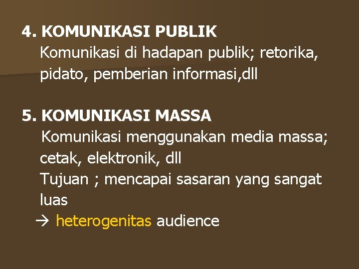 4. KOMUNIKASI PUBLIK Komunikasi di hadapan publik; retorika, pidato, pemberian informasi, dll 5. KOMUNIKASI