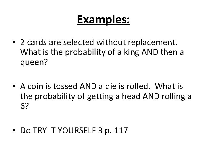 Examples: • 2 cards are selected without replacement. What is the probability of a