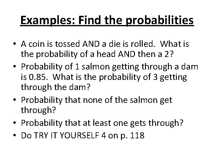 Examples: Find the probabilities • A coin is tossed AND a die is rolled.