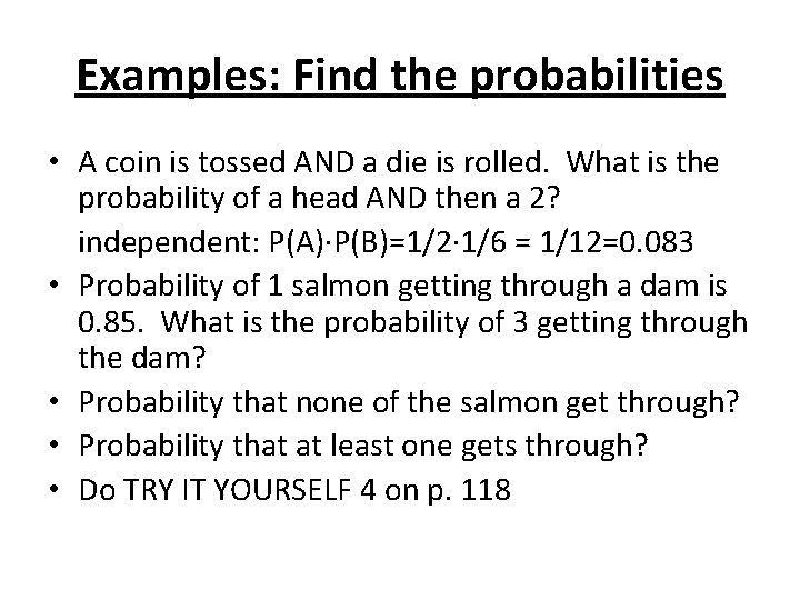 Examples: Find the probabilities • A coin is tossed AND a die is rolled.