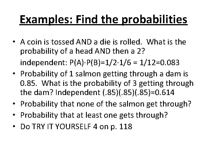 Examples: Find the probabilities • A coin is tossed AND a die is rolled.