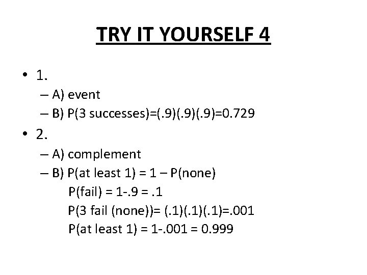 TRY IT YOURSELF 4 • 1. – A) event – B) P(3 successes)=(. 9)(.