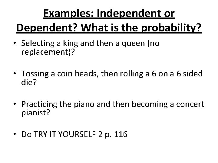 Examples: Independent or Dependent? What is the probability? • Selecting a king and then