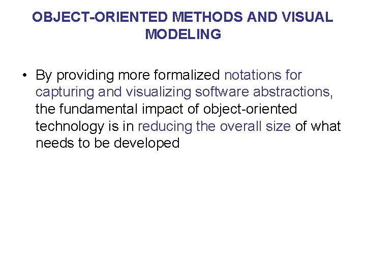 OBJECT-ORIENTED METHODS AND VISUAL MODELING • By providing more formalized notations for capturing and