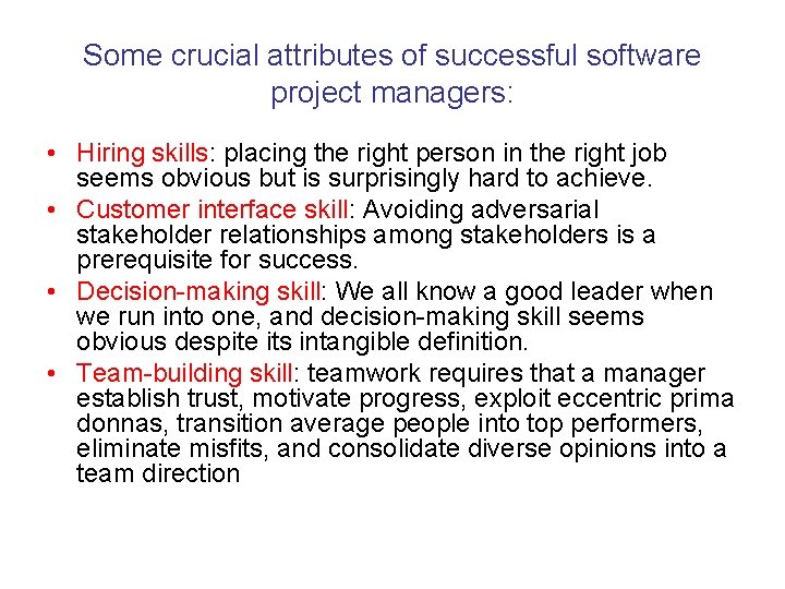 Some crucial attributes of successful software project managers: • Hiring skills: placing the right