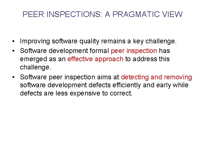 PEER INSPECTIONS: A PRAGMATIC VIEW • Improving software quality remains a key challenge. •