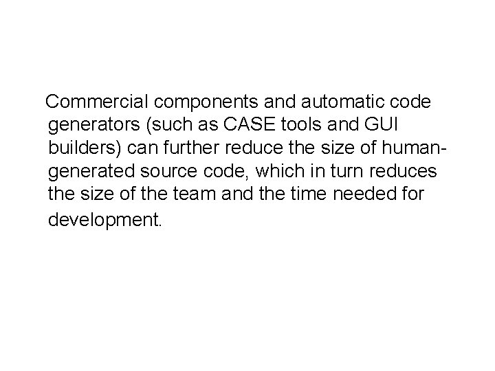 Commercial components and automatic code generators (such as CASE tools and GUI builders) can