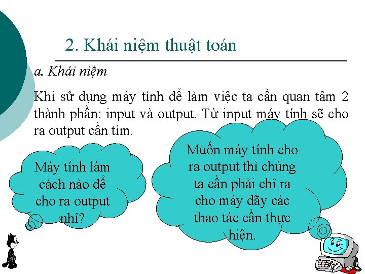 2. Khái niệm thuật toán a. Khái niệm Khi sử dụng máy tính để