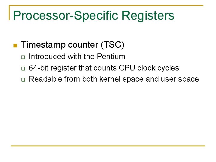 Processor-Specific Registers n Timestamp counter (TSC) q q q Introduced with the Pentium 64