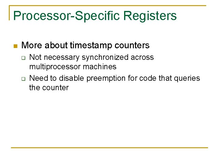 Processor-Specific Registers n More about timestamp counters q q Not necessary synchronized across multiprocessor